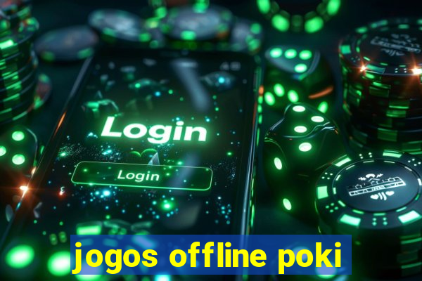 jogos offline poki